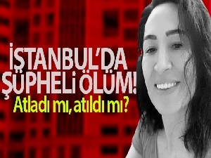 İstanbul'da şüpheli ölüm: Atladı mı, atıldı mı