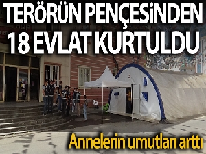 Terörün pençesinden kurtulan 18 evlat, annelerin umutlarını arttırdı