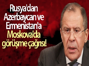 Rusya'dan Azerbaycan ve Ermenistan'a Moskova'da görüşme çağrısı