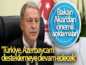 Bakan Akar: 'Türkiye, Azerbaycan'ı desteklemeye devam edecek'