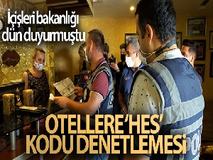 İçişleri bakanlığı dün duyurmuştu: Otellere ‘HES' kodu denetlemesi yapıldı