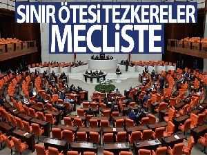 Sınır ötesi tezkereler Mecliste