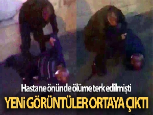 Hastane önünde ölüme terk edilen vatandaş ile ilgili yeni video ortaya çıktı