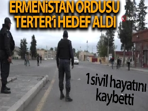 Ermenistan ordusu, Terter'i hedef aldı: 1 sivil hayatını kaybetti