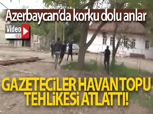 Azerbaycan'da gazetecilerin bulunduğu yerde korku dolu anlar kamerada
