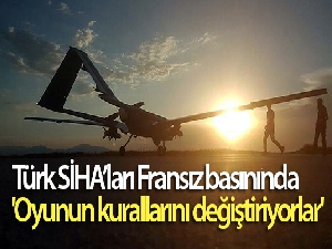 Türk SİHA'ları Fransız basınında: 'Oyunun kurallarını değiştiriyorlar'