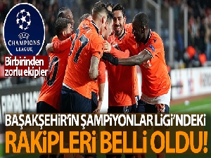 Başakşehir'in Şampiyonlar Ligi'ndeki rakipleri belli oldu