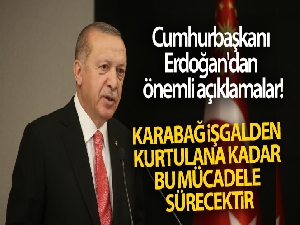 Cumhurbaşkanı Erdoğan: 'Karabağ işgalden kurtulana kadar bu mücadele sürecektir'