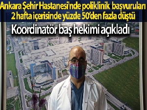 Ankara Şehir Hastanesi'nde poliklinik başvuruları 2 hafta içerisinde yüzde 50'den fazla düştü