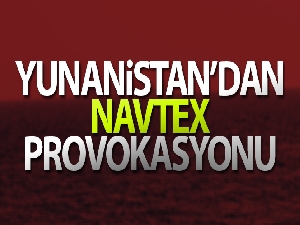 Yunanistan'dan 'NAVTEX' provokasyonu