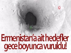 Ermenistan'a ait hedefler gece boyunca vuruldu