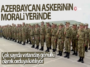Azerbaycan askerinin morali yerinde