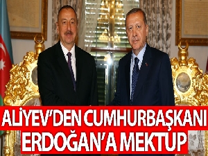 Azerbaycan Cumhurbaşkanı Aliyev'den Cumhurbaşkanı Erdoğan'a mektup
