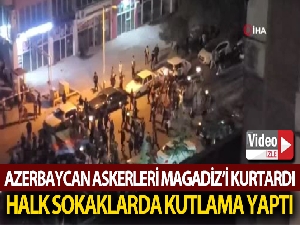 Azerbaycan askerleri Magadiz'i kurtardı, halk sokaklarda kutlama yaptı