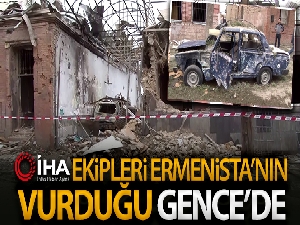 İHA ekibi Ermenistan'ın roketle vurduğu Gence'de