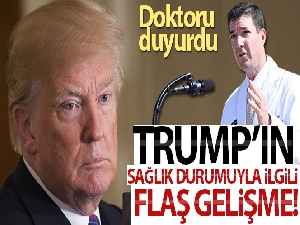 Trump'ın sağlık durumuyla ilgili flaş gelişme!