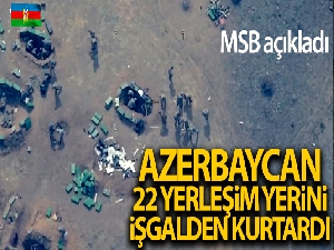 MSB: 'Azerbaycan Silahlı Kuvvetleri tarafından bugüne kadar toplam 22 yerleşim yeri işgalden kurtarıldı'