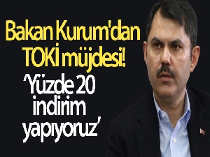 Bakan Kurum'dan TOKİ müjdesi: Yüzde 20 indirim yapıyoruz