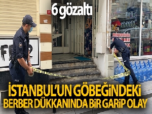 İstanbul'un göbeğindeki berber dükkanında bir garip olay: 6 gözaltı