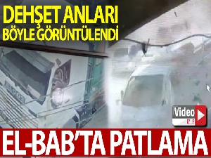 El Bab'ta patlama anı kamerada