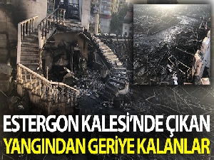 Estergon Kalesi'ndeki restoranda çıkan yangında geriye küller kaldı