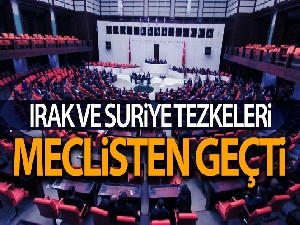 Irak ve Suriye'ye ilişkin tezkereler bir yıl daha uzatıldı
