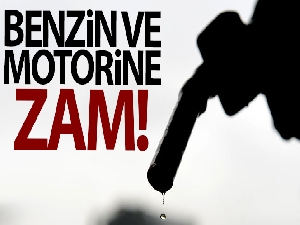 Benzin ve motorine zam