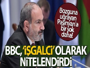 BBC, Ermenistan Başbakanı Paşinyan'ı 'işgalci' olarak nitelendirdi