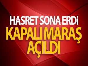 Hasret sona erdi! Kapalı Maraş açıldı