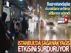 İstanbul'da yağış etkisini sürdürüyor