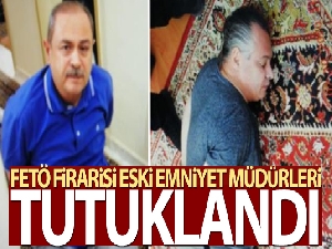 FETÖ firarisi eski emniyet müdürleri tutuklandı