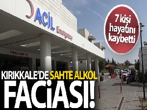 Kırıkkale'de sahte alkolden 7 kişi hayatını kaybetti