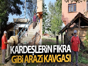 Kardeşlerin fıkra gibi arazi kavgası