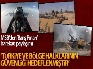 MSB: 'Söz konusu harekat ile sadece Türkiye'nin değil, diğer bölge halklarının da güvenliği hedeflenmiştir'