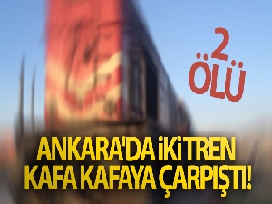 Ankara'da iki tren kafa kafaya çarpıştı! 2 ölü