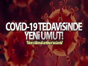Covid-19 enfeksiyonu tedavisinde monoklonal antikor umudu
