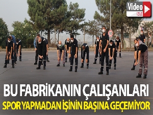 Bu fabrikanın çalışanları spor yapmadan işinin başına geçemiyor