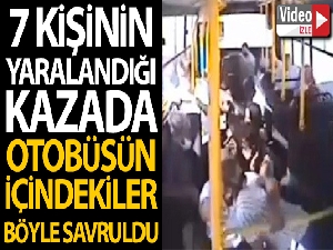 7 kişinin yaralandığı kazada otobüs içindekiler böyle savruldu