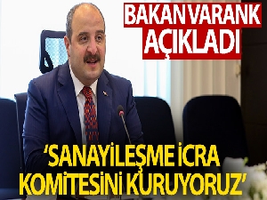 Bakan Varank: 'Sanayileşme İcra Komitesi'ni kuruyoruz'