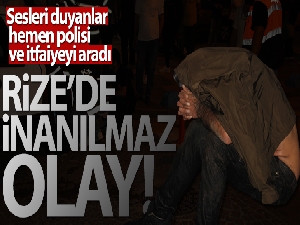 Rize'de inanılmaz olay!