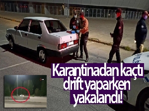 Karantinadan kaçtı, drift yaparken yakalandı