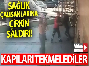 İstanbul'da sağlık çalışanlarına çirkin saldırı