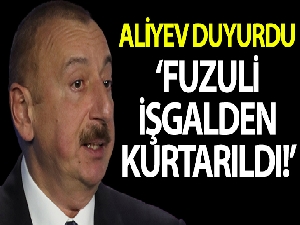 Aliyev, Fuzuli şehrinin Ermeni işgalinden kurtarıldığını duyurdu