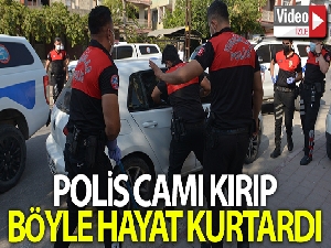 Polis camı kırıp hayat kurtardı