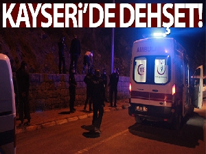 Kayseri'de dehşet!