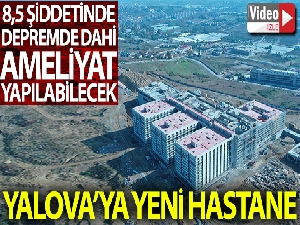 8,5 şiddetinde depremde dahi ameliyat yapılabilecek