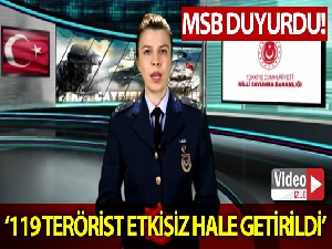MSB: "Geçtiğimiz bir ay içerisinde 119 terörist etkisiz hale getirilmiştir"