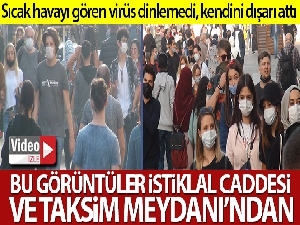Sıcak havayı gören virüs dinlemedi, kendini dışarı attı