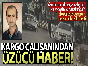 Adresi bulamadığı için hastanelik edilen kargocu hayatını kaybetti