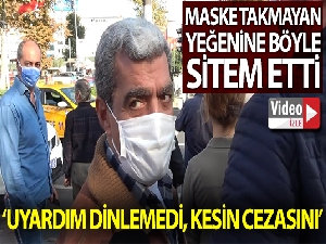 Maske takmayan yeğenine böyle sitem etti: "Uyardım, takmadı. Kesin cezasını"